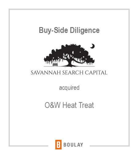 Buy-Side Diligence Savannah Search Capital acquired O&W Heat Treat